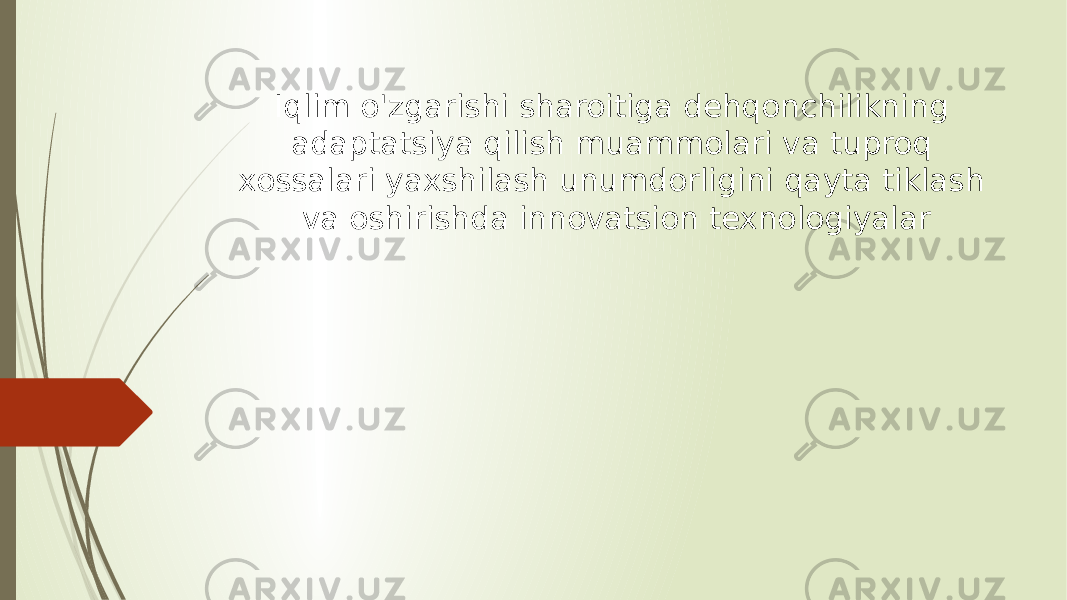 Iqlim o&#39;zgarishi sharoitiga dehqonchilikning adaptatsiya qilish muammolari va tuproq xossalari yaxshilash unumdorligini qayta tiklash va oshirishda innovatsion texnologiyalar 