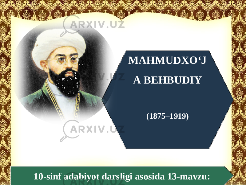 10-sinf adabiyot darsligi asosida 13-mavzu: MAHMUDXO‘J A BEHBUDIY (1875–1919) 