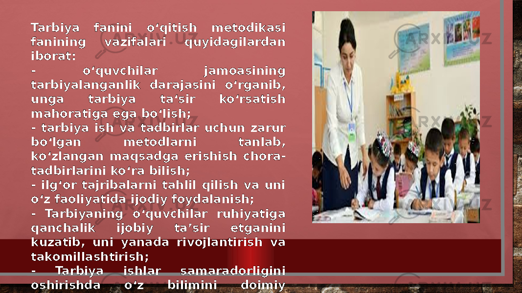 Tarbiya fanini o‘qitish metodikasi fanining vazifalari quyidagilardan iborat: - o‘quvchilar jamoasining tarbiyalanganlik darajasini o‘rganib, unga tarbiya ta‘sir ko‘rsatish mahoratiga ega bo‘lish; - tarbiya ish va tadbirlar uchun zarur bo‘lgan metodlarni tanlab, ko‘zlangan maqsadga erishish chora- tadbirlarini ko‘ra bilish; - ilg‘or tajribalarni tahlil qilish va uni o‘z faoliyatida ijodiy foydalanish; - Tarbiyaning o‘quvchilar ruhiyatiga qanchalik ijobiy ta’sir etganini kuzatib, uni yanada rivojlantirish va takomillashtirish; - Tarbiya ishlar samaradorligini oshirishda o‘z bilimini doimiy rivojlantirib borishi lozim. 