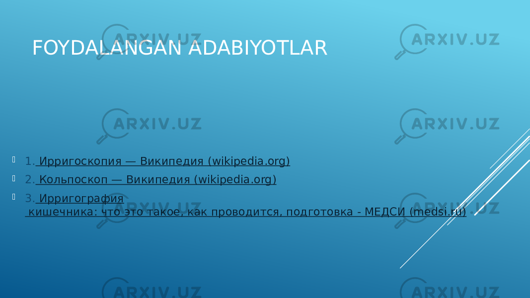 FOYDALANGAN ADABIYOTLAR  1. Ирригоскопия — Википедия ( wikipedia.org)  2. Кольпоскоп — Википедия ( wikipedia.org)  3. Ирригография кишечника: что это такое, как проводится, подготовка - МЕДСИ (medsi.ru) 