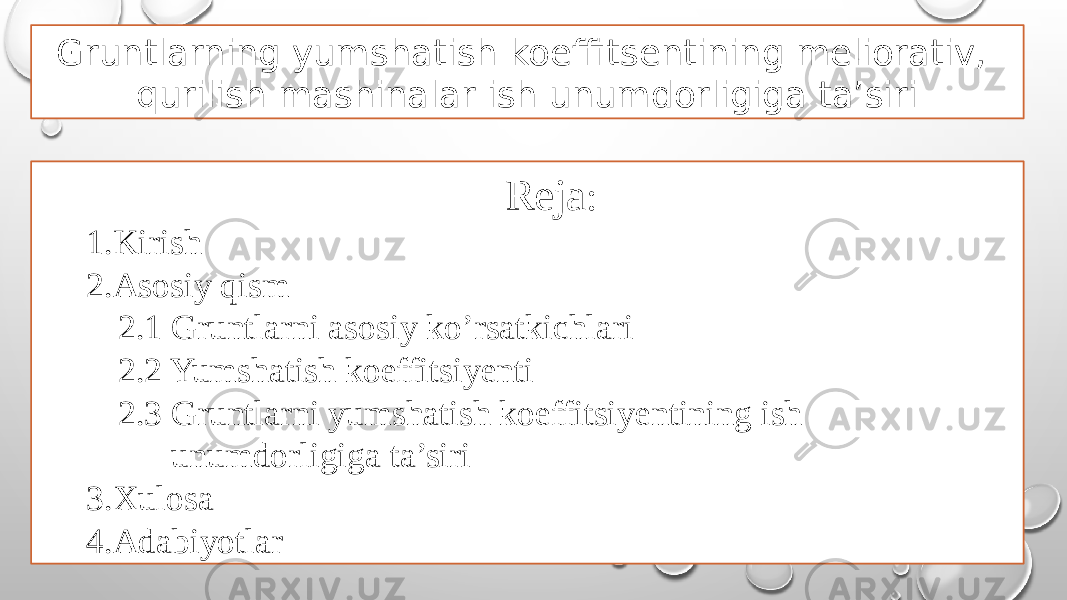 Gruntlarning yumshatish koeffitsentining meliorativ, qurilish mashinalar ish unumdorligiga ta’siri Reja : 1.Kirish 2.Asosiy qism 2.1 Gruntlarni asosiy ko’rsatkichlari 2.2 Yumshatish koeffitsiyenti 2.3 Gruntlarni yumshatish koeffitsiyentining ish unumdorligiga ta’siri 3.Xulosa 4.Adabiyotlar 