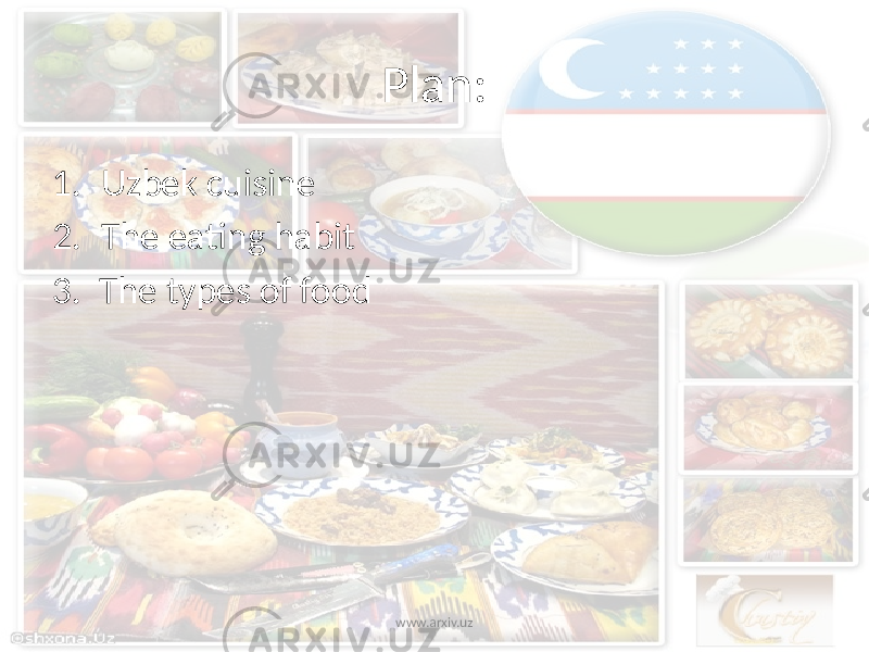Plan: 1. Uzbek cuisine 2. The eating habit 3. The types of food www.arxiv.uz 