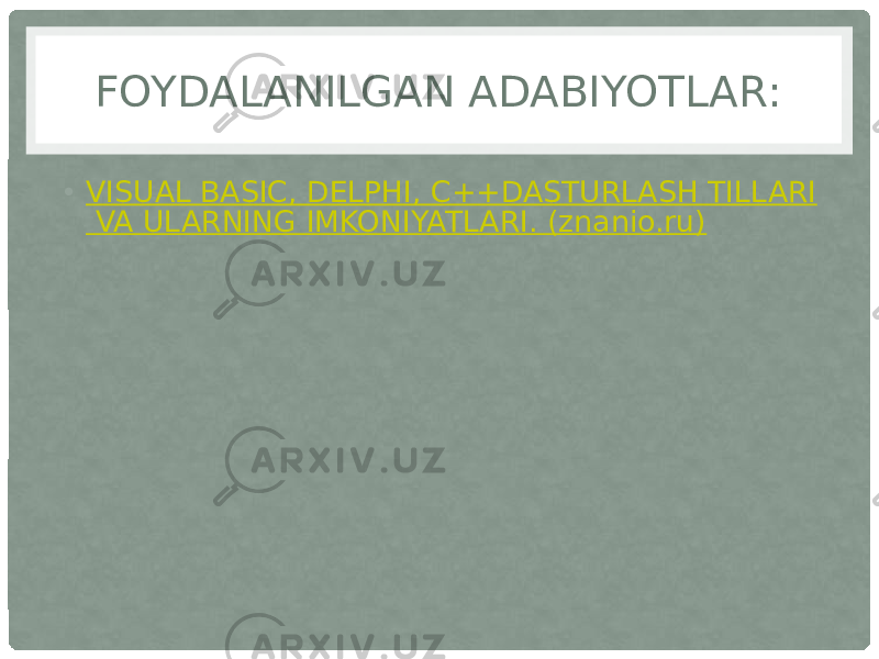 FOYDALANILGAN ADABIYOTLAR: • VISUAL BASIC, DELPHI, C++DASTURLASH TILLARI VA ULARNING IMKONIYATLARI. (znanio.ru) 