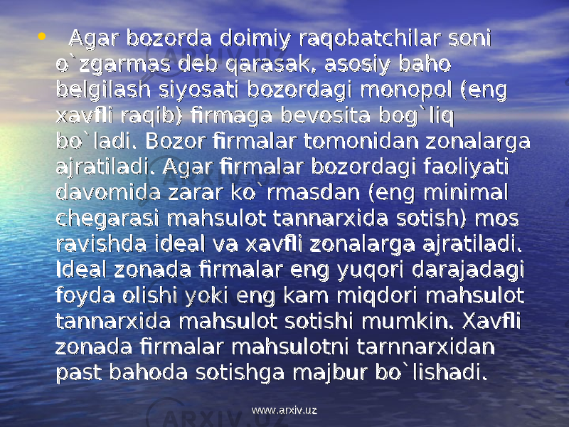 • Agar bAgar b оо zz оо rda drda d оо imiy raqimiy raq оо batchilar sbatchilar s оо ni ni o`zgarmas do`zgarmas d ее b qarasak, asb qarasak, as оо siy bahsiy bah оо bb ее lgilash siyosati blgilash siyosati b оо zz оо rdagi mrdagi m оо nn оо pp оо l (eng l (eng хх avfli raqib) firmaga bavfli raqib) firmaga b ее vv оо sita bsita b оо g`liq g`liq bo`ladi. Bbo`ladi. B оо zz оо r firmalar tr firmalar t оо mm оо nidan znidan z оо nalarga nalarga ajratiladi. Agar firmalar bajratiladi. Agar firmalar b оо zz оо rdagi fardagi fa оо liyati liyati davdav оо mida zarar ko`rmasdan (eng minimal mida zarar ko`rmasdan (eng minimal chch ее garasi mahsulgarasi mahsul оо t tannart tannar хх ida sida s оо tish) mtish) m оо s s ravishda idravishda id ее al va al va хх avfli zavfli z оо nalarga ajratiladi. nalarga ajratiladi. IdId ее al zal z оо nada firmalar eng yuqnada firmalar eng yuq оо ri darajadagi ri darajadagi ff оо yda yda оо lishi yoki eng kam miqdlishi yoki eng kam miqd оо ri mahsulri mahsul оо t t tannartannar хх ida mahsulida mahsul оо t st s оо tishi mumkin. tishi mumkin. ХХ avfli avfli zz оо nada firmalar mahsulnada firmalar mahsul оо tni tarnnartni tarnnar хх idan idan past bahpast bah оо da sda s оо tishga majbur bo`lishadi. tishga majbur bo`lishadi. www.arxiv.uzwww.arxiv.uz 