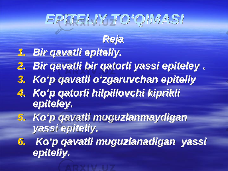 EPITELIY TEPITELIY T ОО ‘QIMASI‘QIMASI RejaReja 1.1. Bir qavatli epiteliy.Bir qavatli epiteliy. 2.2. Bir qavatli bir qatorli yassi epiteleyBir qavatli bir qatorli yassi epiteley .. 3.3. KK оо ‘p qavatli ‘p qavatli оо ‘zgaruvchan epiteliy‘zgaruvchan epiteliy 4.4. KK оо ‘p qatorli hilpillovchi kiprikli ‘p qatorli hilpillovchi kiprikli epiteley.epiteley. 5.5. KK оо ‘p qavatli muguzlanmaydigan ‘p qavatli muguzlanmaydigan yassi epiteliy.yassi epiteliy. 6.6. Kо‘p qavatli muguzlanadigan yassi Kо‘p qavatli muguzlanadigan yassi epiteliy.epiteliy. 