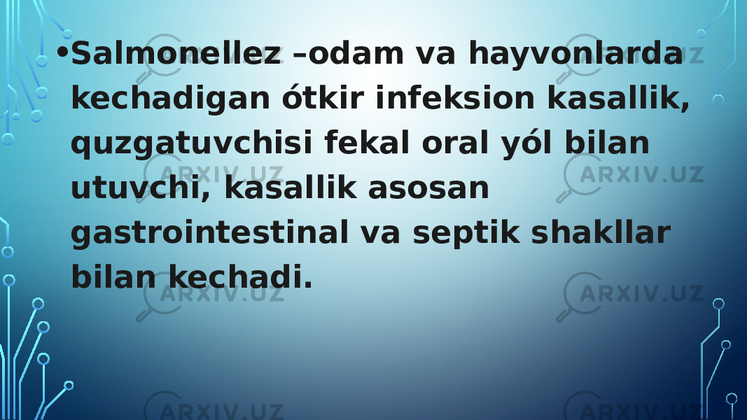 • Salmonellez –odam va hayvonlarda kechadigan ótkir infeksion kasallik, quzgatuvchisi fekal oral yól bilan utuvchi, kasallik asosan gastrointestinal va septik shakllar bilan kechadi. 