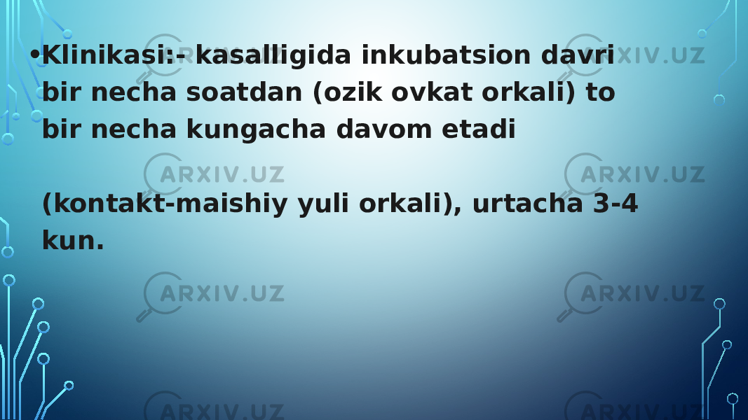 • Klinikasi:- kasalligida inkubatsion davri bir necha soatdan (ozik ovkat orkali) to bir necha kungacha davom etadi (kontakt-maishiy yuli orkali), urtacha 3-4 kun. 