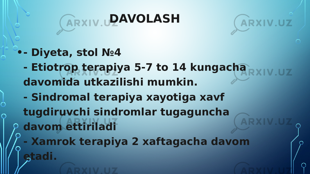 DAVOLASH • - Diyeta, stol №4 - Etiotrop terapiya 5-7 to 14 kungacha davomida utkazilishi mumkin. - Sindromal terapiya xayotiga xavf tugdiruvchi sindromlar tugaguncha davom ettiriladi - Xamrok terapiya 2 xaftagacha davom etadi. 