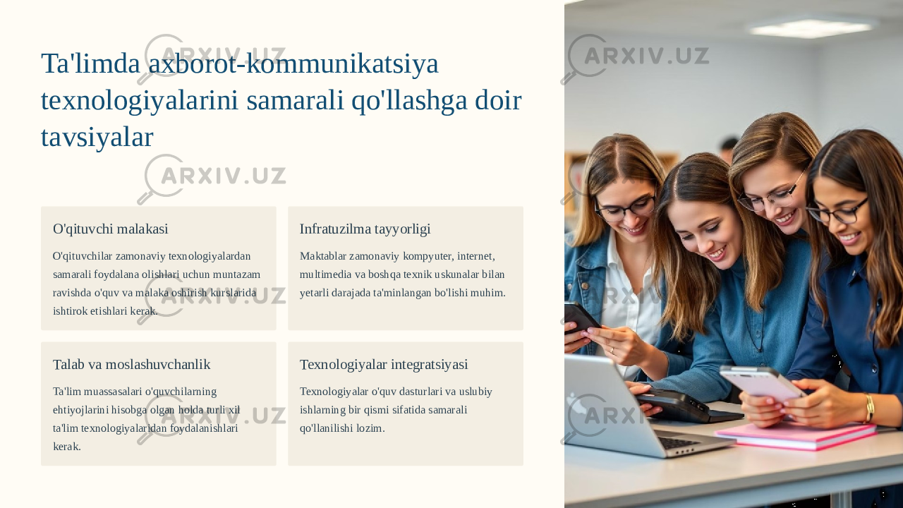 Ta&#39;limda axborot-kommunikatsiya texnologiyalarini samarali qo&#39;llashga doir tavsiyalar O&#39;qituvchi malakasi O&#39;qituvchilar zamonaviy texnologiyalardan samarali foydalana olishlari uchun muntazam ravishda o&#39;quv va malaka oshirish kurslarida ishtirok etishlari kerak. Infratuzilma tayyorligi Maktablar zamonaviy kompyuter, internet, multimedia va boshqa texnik uskunalar bilan yetarli darajada ta&#39;minlangan bo&#39;lishi muhim. Talab va moslashuvchanlik Ta&#39;lim muassasalari o&#39;quvchilarning ehtiyojlarini hisobga olgan holda turli xil ta&#39;lim texnologiyalaridan foydalanishlari kerak. Texnologiyalar integratsiyasi Texnologiyalar o&#39;quv dasturlari va uslubiy ishlarning bir qismi sifatida samarali qo&#39;llanilishi lozim. 