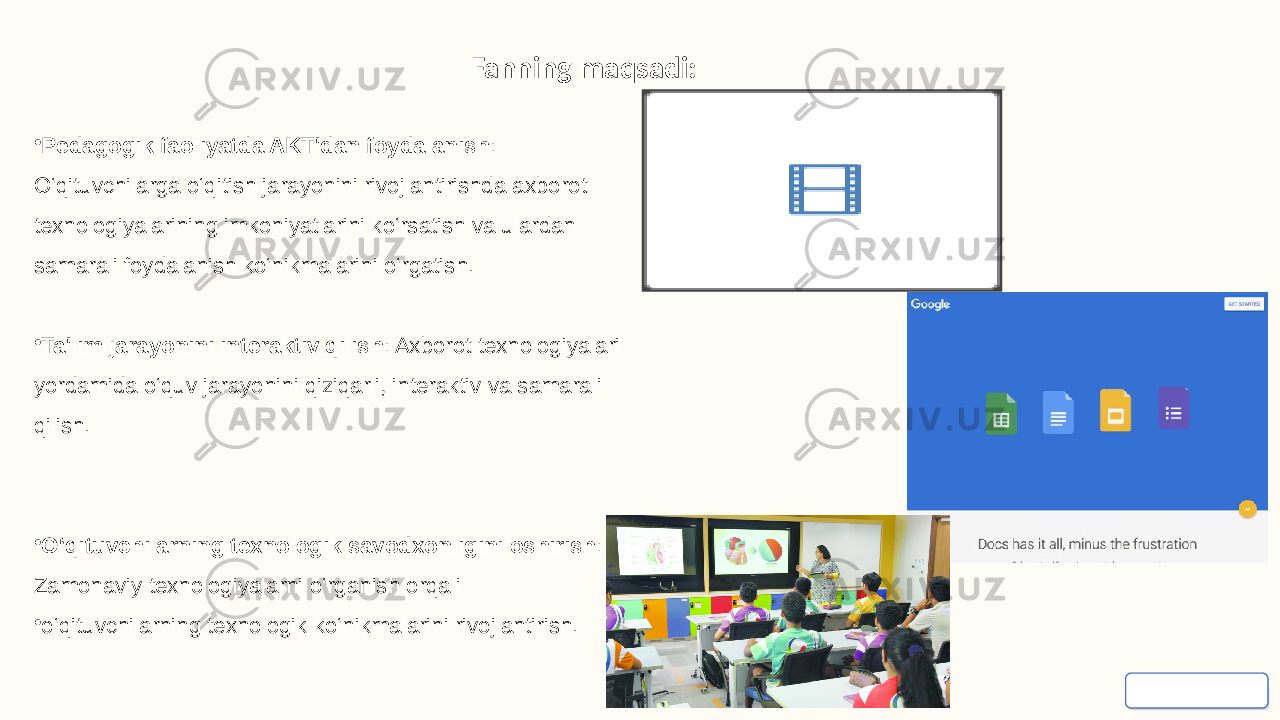 Fanning maqsadi: • Pedagogik faoliyatda AKT&#39;dan foydalanish : O‘qituvchilarga o‘qitish jarayonini rivojlantirishda axborot texnologiyalarining imkoniyatlarini ko‘rsatish va ulardan samarali foydalanish ko‘nikmalarini o‘rgatish. • Ta&#39;lim jarayonini interaktiv qilish : Axborot texnologiyalari yordamida o‘quv jarayonini qiziqarli, interaktiv va samarali qilish. • O‘qituvchilarning texnologik savodxonligini oshirish : Zamonaviy texnologiyalarni o‘rganish orqali • o‘qituvchilarning texnologik ko‘nikmalarini rivojlantirish. 