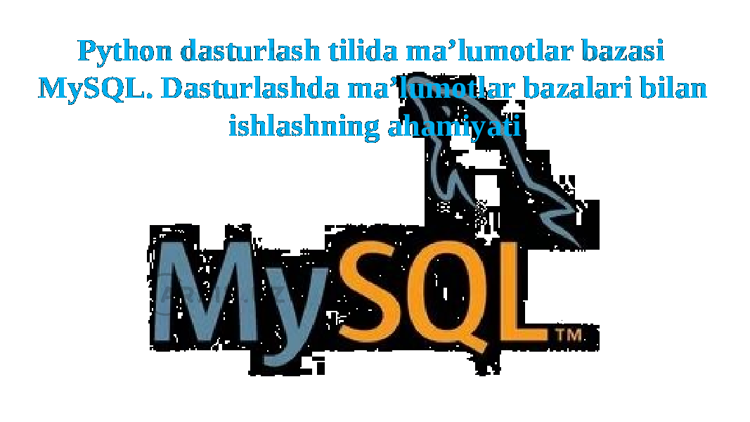 Python dasturlash tilida ma’lumotlar bazasi MySQL. Dasturlashda ma’lumotlar bazalari bilan ishlashning ahamiyati 