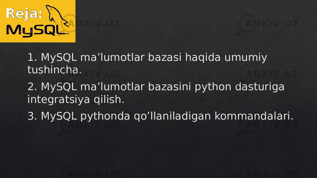 1. MySQL ma’lumotlar bazasi haqida umumiy tushincha. 2. MySQL ma’lumotlar bazasini python dasturiga integratsiya qilish. 3. MySQL pythonda qo’llaniladigan kommandalari.Reja:01 0F 1A 14180F 1E 01 