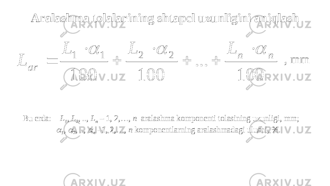 Аralashma tolalarining shtapel uzunligini aniqlash , mm Bu erda: L 1 , L 2 , .., L n – 1, 2,…, n aralashma komponenti tolasining uzunligi, mm;  1 ,  2 , ..,  n –1, 2,…, n komponentlarning aralashmadagi ulushi, %. 100 ... 100 100 2 2 1 1 n n ar L L L L           