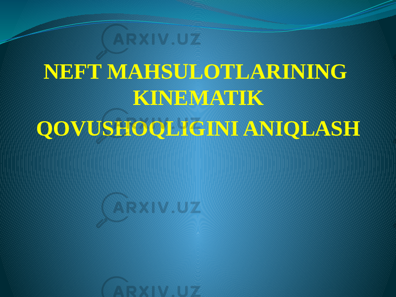   NEFT MAHSULOTLARINING KINEMATIK QOVUSHOQLIGINI ANIQLASH 