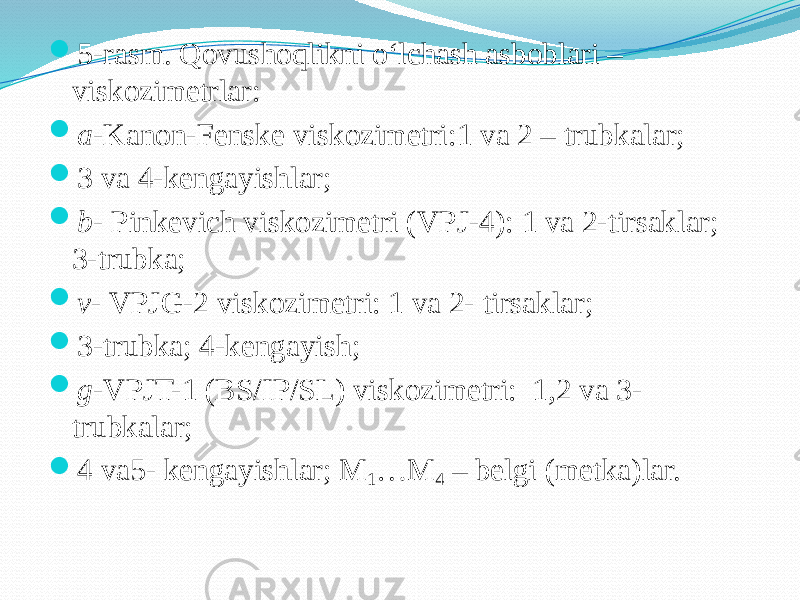  5-rasm. Qovushoqlikni о‘lchash asboblari – viskozimetrlar:  a -Kanon-Fenske viskozimetri:1 va 2 – trubkalar;  3 va 4-kengayishlar;  b - Pinkevich viskozimetri (VPJ-4): 1 va 2-tirsaklar; 3-trubka;  v - VPJG-2 viskozimetri: 1 va 2- tirsaklar;  3-trubka; 4-kengayish;  g -VPJT-1 (BS/IP/SL) viskozimetri: 1,2 va 3- trubkalar;  4 va5- kengayishlar; M 1 …M 4 – belgi (metka)lar. 