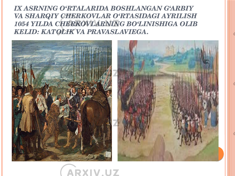 IX ASRNING O‘RTALARIDA BOSHLANGAN G‘ARBIY VA SHARQIY CHERKOVLAR O‘RTASIDAGI AYRILISH 1054 YILDA CHERKOVLARNING BO‘LINISHIGA OLIB KELID: K ATOLIK VA PRAVASLAVIEGA. 