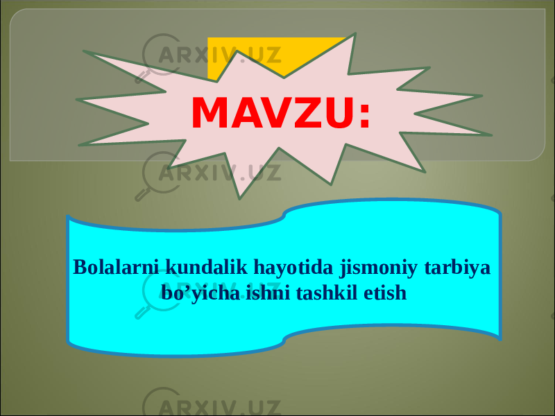 MAVZU: Bolalarni kundalik hayotida jismoniy tarbiya bo’yicha ishni tashkil etish 