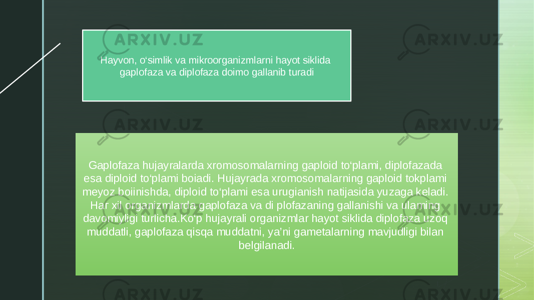 z Hayvon, o‘simlik va mikroorganizmlarni hayot siklida gaplofaza va diplofaza doimo gallanib turadi Gaplofaza hujayralarda xromosomalarning gaploid to‘plami, diplofazada esa diploid to‘plami boiadi. Hujayrada xromosomalarning gaploid tokplami meyoz boiinishda, diploid to‘plami esa urugianish natijasida yuzaga keladi. Наг xil organizmlarda gaplofaza va di plofazaning gallanishi va ulaming davomiyligi turlicha.Ko‘p hujayrali organizmlar hayot siklida diplofaza uzoq muddatli, gaplofaza qisqa muddatni, ya’ni gametalarning mavjudligi bilan belgilanadi. 