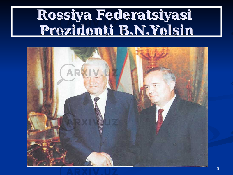 8Rossiya Federatsiyasi Rossiya Federatsiyasi Prezidenti B.N.YelsinPrezidenti B.N.Yelsin 