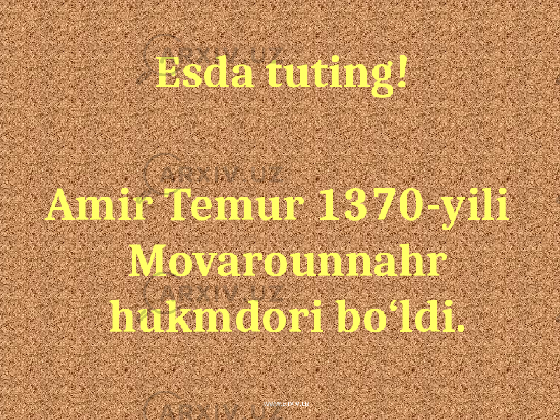 Esda tuting! Amir Temur 1370- yili Movarounnahr hukmdori bo‘ldi.   www.arxiv.uz 