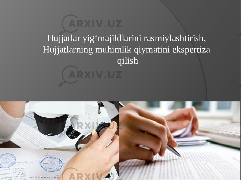 Hujjatlar yig‘majildlarini rasmiylashtirish, Hujjatlarning muhimlik qiymatini ekspertiza qilish 