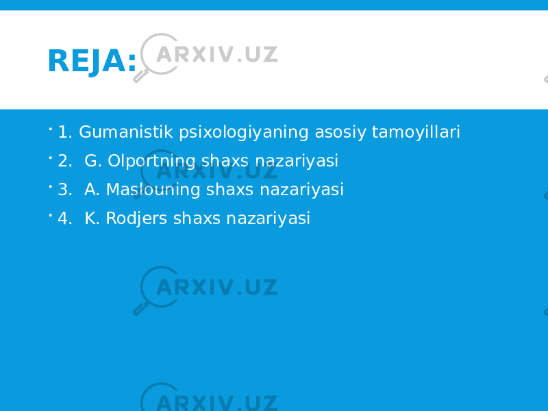 REJA:  1. Gumanistik psixologiyaning asosiy tamoyillari  2. G. Olportning shaxs nazariyasi  3. A. Maslouning shaxs nazariyasi  4. K. Rodjers shaxs nazariyasi 