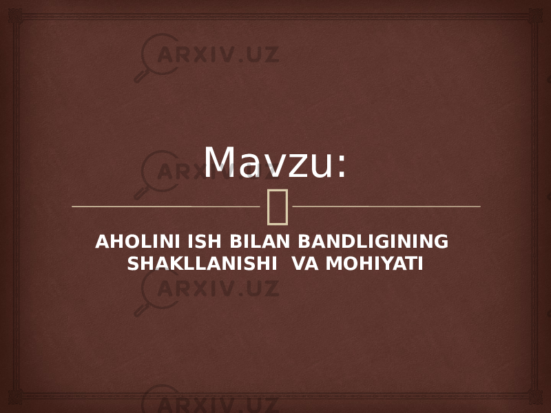 Mavzu: AHOLINI ISH BILAN BANDLIGINING SHAKLLANISHI VA MOHIYATI 
