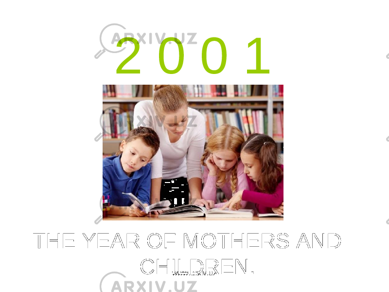 2 0 0 1 THE YEAR OF MOTHERS AND CHILDREN. www.arxiv.uz 