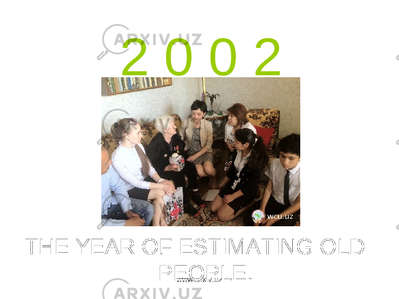 2 0 0 2 THE YEAR OF ESTIMATING OLD PEOPLE. www.arxiv.uz 