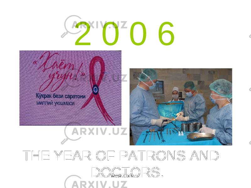2 0 0 6 THE YEAR OF PATRONS AND DOCTORS. www.arxiv.uz 