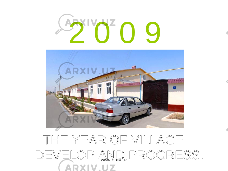 2 0 0 9 THE YEAR OF VILLAGE DEVELOP AND PROGRESS. www.arxiv.uz 