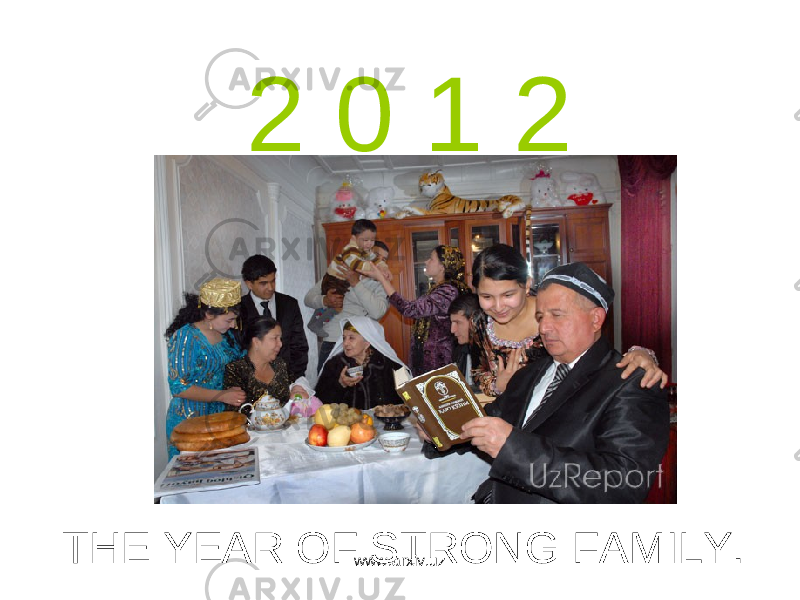 2 0 1 2 THE YEAR OF STRONG FAMILY. www.arxiv.uz 