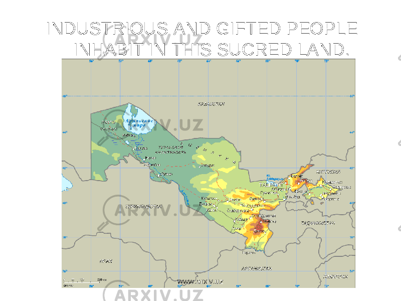 INDUSTRIOUS AND GIFTED PEOPLE INHABIT IN THIS SUCRED LAND. www.arxiv.uz 