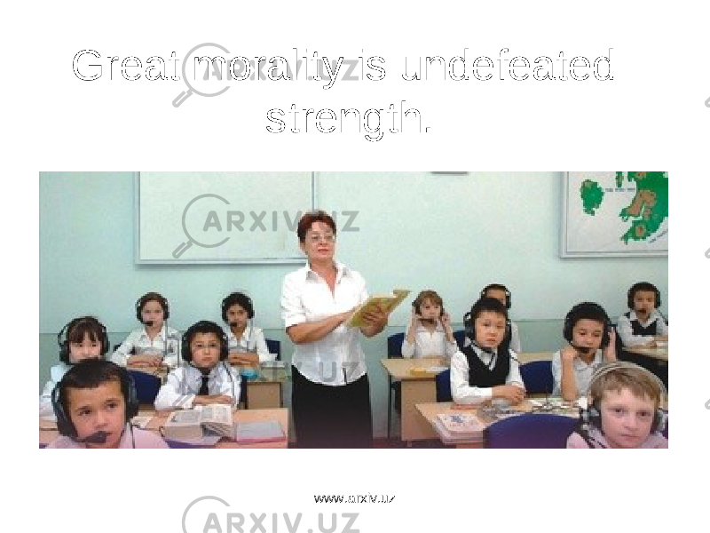 Great morality is undefeated strength. www.arxiv.uz 