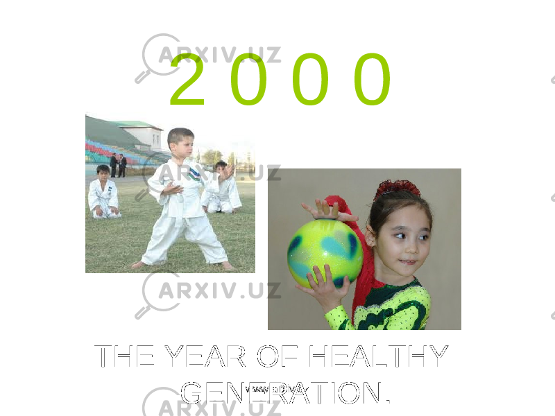 2 0 0 0 THE YEAR OF HEALTHY GENERATION. www.arxiv.uz 
