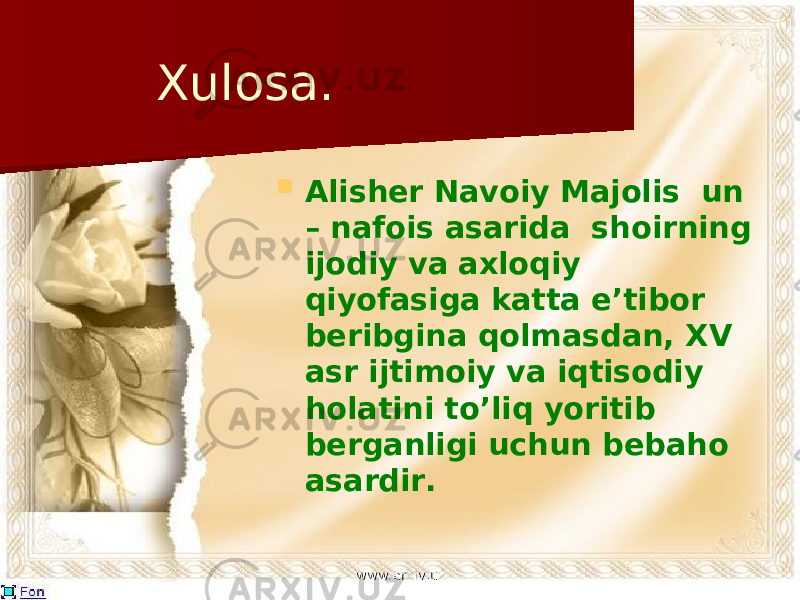 Xulosa.  Alisher Navoiy Majolis un – nafois asarida shoirning ijodiy va axloqiy qiyofasiga katta e’tibor beribgina qolmasdan, XV asr ijtimoiy va iqtisodiy holatini to’liq yoritib berganligi uchun bebaho asardir. www.arxiv.uzwww.arxiv.uz 