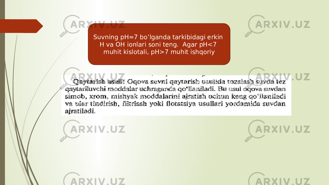 Suvning pH=7 bo’lganda tarkibidagi erkin H va OH ionlari soni teng. Agar pH<7 muhit kislotali, pH>7 muhit ishqoriy 