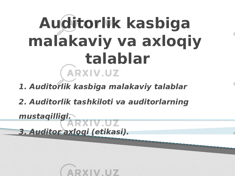 Auditorlik kasbiga malakaviy va axloqiy talablar 1. Auditorlik kasbiga malakaviy talablar 2. Auditorlik tashkiloti va auditorlarning mustaqilligi. 3. Auditor axloqi (etikasi). 