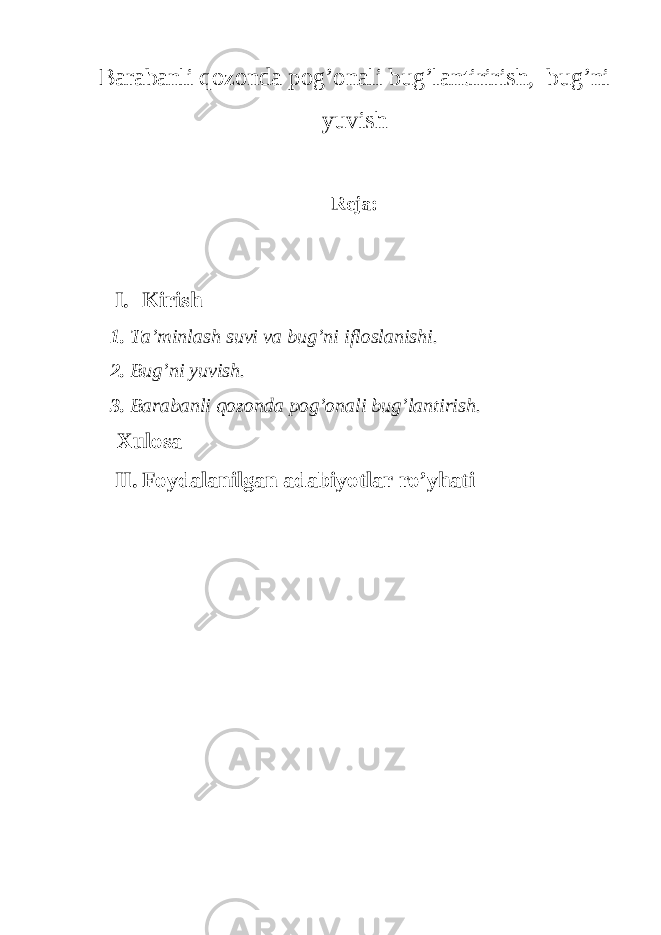 Barabanli qozonda pog’ onali bug’lantirirish, bug’ni yuvish Reja: I. Kirish 1. Ta’minlash suvi va bug’ni ifloslanishi. 2. Bug’ni yuvish. 3. Barabanli qozonda pog’onali bug’lantirish. Xulosa II. Foydalanilgan adabiyotlar ro’yhati 