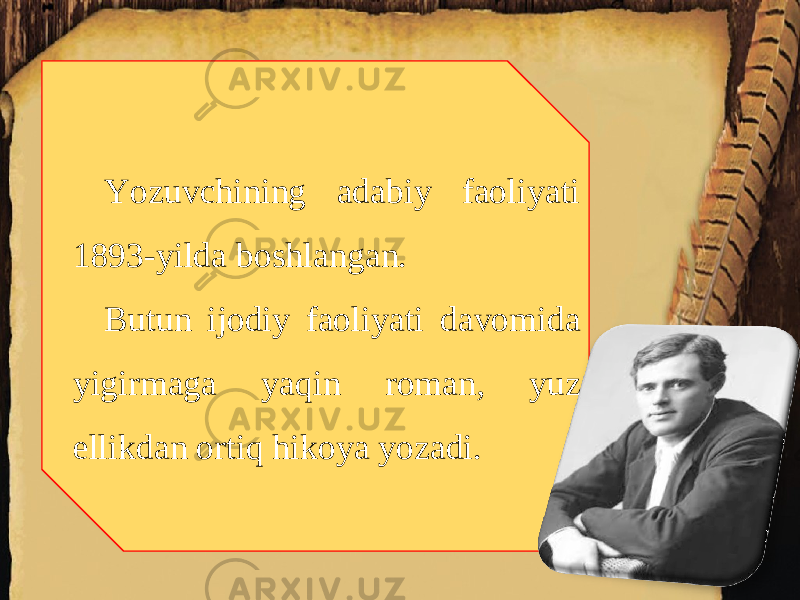 Yozuvchining adabiy faoliyati 1893-yilda boshlangan. Butun ijodiy faoliyati davomida yigirmaga yaqin roman, yuz ellikdan ortiq hikoya yozadi. 