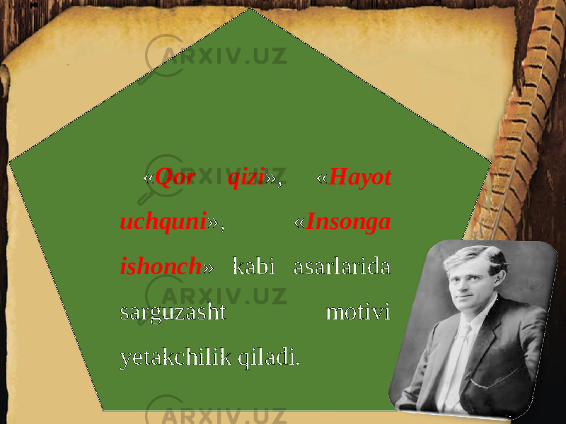 « Qor qizi », « Hayot uchquni », « Insonga ishonch » kabi asarlarida sarguzasht motivi yetakchilik qiladi. 