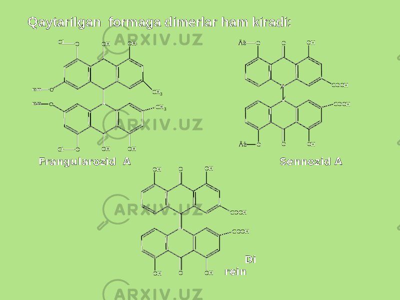 Qaytarilgan formaga dimеrlar ham kiradi: Frangularozid A Sеnnozid A Di rеinO OH OH CH3 CH 3 OH OH O Gl Gl O ram O ram O O O H C O O H C O O H O HO OÃ ë Ã ë O H O O H C O O H C O O H O HO O H 