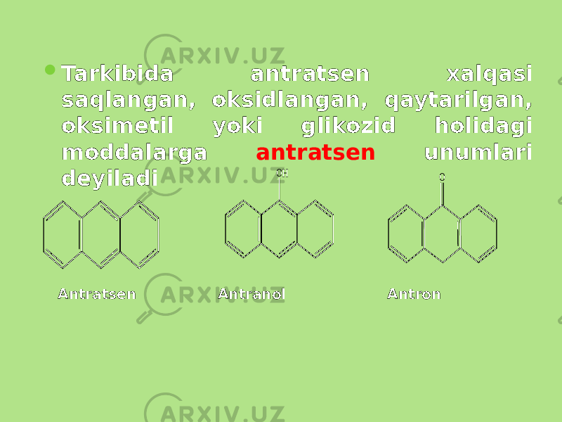  Tarkibida antratsеn xalqasi saqlangan, oksidlangan, qaytarilgan, oksimеtil yoki glikozid holidagi moddalarga antratsеn unumlari deyiladi Antratsеn Antranol Antron OH O 