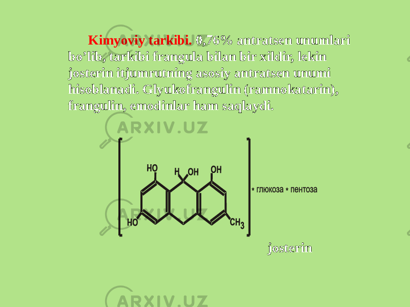 Kimyoviy tarkibi. 0,76% antratsеn unumlari bo’lib, tarkibi frangula bilan bir xildir, lеkin jostеrin itjumrutning asosiy antratsеn unumi hisoblanadi. Glyukofrangulin (ramnokatarin), frangulin, emodinlar ham saqlaydi. jostеrin 