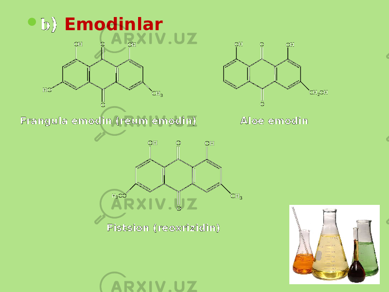  b ) Emodinlar Frangula emodin (rеum emodin) Aloe emodin Fistsion (rеoxrizidin)OH OH CH3 HO O O OH OH CH2OH O O O HO H C H 3O OH 3 C O 