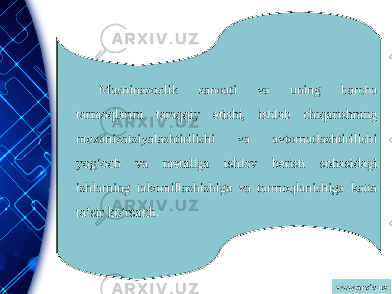 www.arxiv.uzMashinasozlik sanoati va uning barcha tarmoqlarini taraqqiy etishi, ishlab chiqarishning mexanizatsiyalashtirilishi va avtomatlashtirilishi yog‘och va metallga ishlov berish sohasidagi ishlarning takomillashishiga va tarmoqlanishiga katta ta’sir ko‘r satdi. 