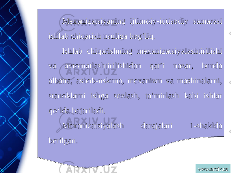 www.arxiv.uzMexanizatsiyaning ijtimoiy-iqtisodiy samarasi ishlab chiqarish usuliga bog‘liq. Ishlab chiqarishning mexanizatsiyalashtirilishi va avtomatlashtirilishidan qat’i nazar, bunda albatta, asbob-uskuna, mexanizm va mashinalarni, stanoklarni ishga sozlash, ta’mirlash kabi ishlar qo‘lda bajariladi. Mexanizatsiyalash darajalari 1-shaklda berilgan. 