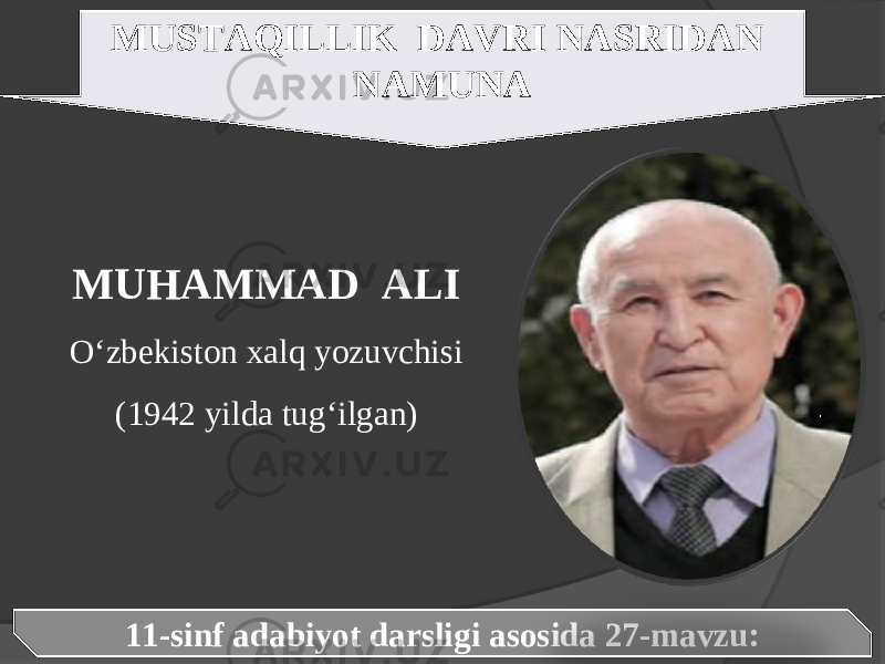 MUSTAQILLIK DAVRI NASRIDAN NAMUNA 11-sinf adabiyot darsligi asosida 27-mavzu:MUHAMMAD ALI O‘zbekiston xalq yozuvchisi (1942 yilda tug‘ilgan) 