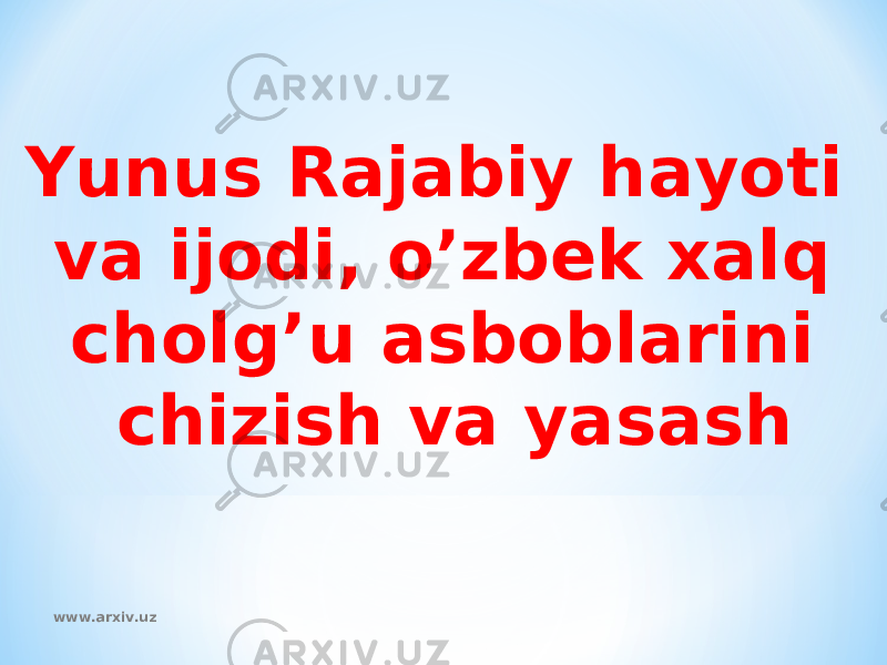 Yunus Rajabiy hayoti va ijodi, o’zbek xalq cholg’u asboblarini chizish va yasash www.arxiv.uz 