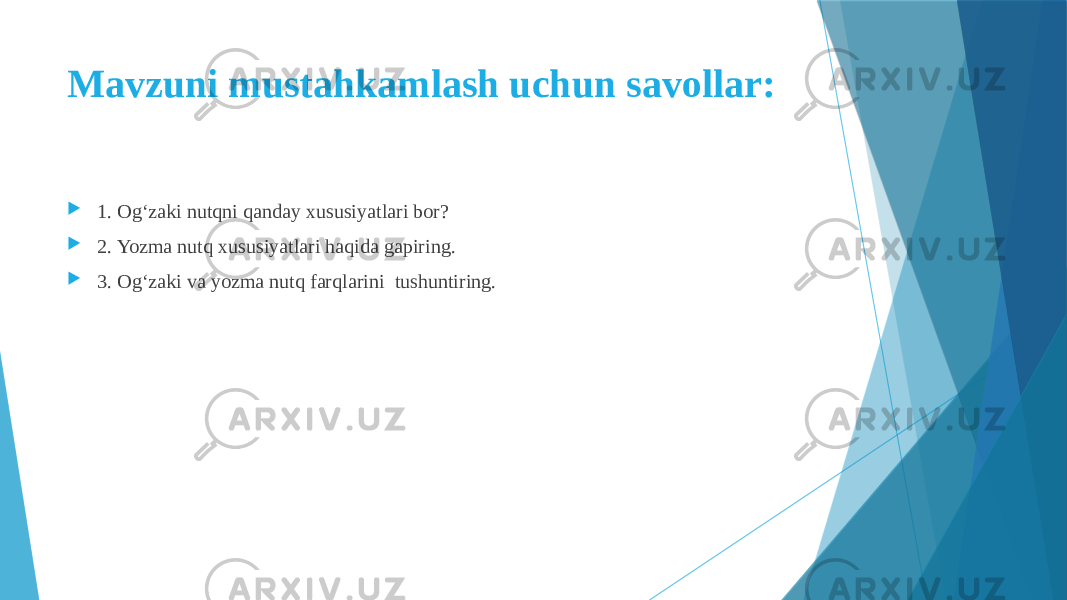 Mavzuni mustahkamlash uchun savollar:  1. Og‘zaki nutqni qanday xususiyatlari bor?  2. Yozma nutq xususiyatlari haqida gapiring.  3. Og‘zaki va yozma nutq farqlarini tushuntiring. 